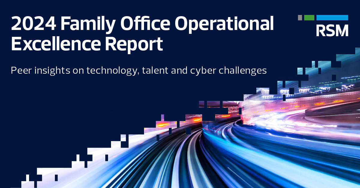 RSM’s 2024 Family Office Operational Excellence Survey Unveils